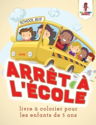 Arret a L'ecole(French, Paperback, Coloring Bandit)