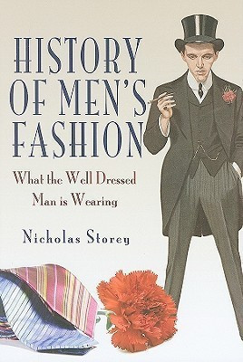 History of Men's Fashion: What the Well Dressed Man Is Wearing(English, Hardcover, Storey Nicholas)