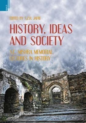 History, Ideas and Society S.C. Mishra Memorial Lectures in History(English, Hardcover, unknown)