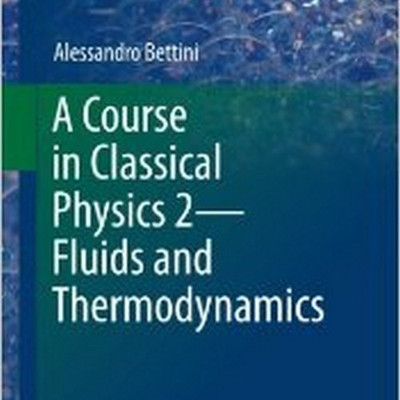 A Course in Classical Physics 2-Fluids and Thermodynamics(English, Paperback, Bettini Alessandro)