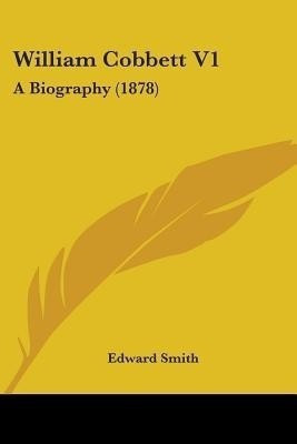 William Cobbett V1(English, Paperback, Smith Edward RN)