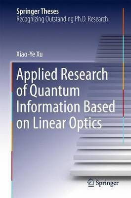 Applied Research of Quantum Information Based on Linear Optics(English, Hardcover, Xu Xiaoye)