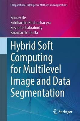 Hybrid Soft Computing for Multilevel Image and Data Segmentation(English, Hardcover, De Sourav)