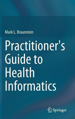Practitioner's Guide to Health Informatics(English, Hardcover, Braunstein Mark L.)