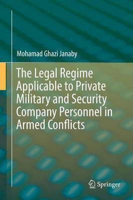 The Legal Regime Applicable to Private Military and Security Company Personnel in Armed Conflicts(English, Hardcover, Janaby Mohamad Ghazi)