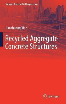 Recycled Aggregate Concrete Structures(English, Hardcover, Xiao Jianzhuang)