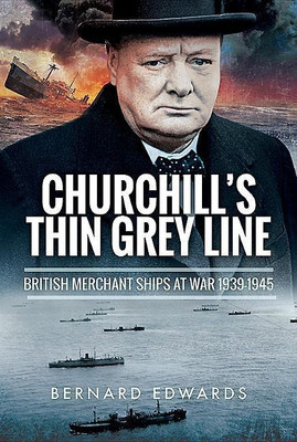 Churchill's Thin Grey Line: British Merchant Ships at War 1939-1945(English, Hardcover, Edwards Bernard)