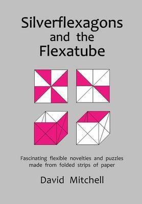 Silverflexagons and the Flexatube(English, Paperback, Mitchell David)