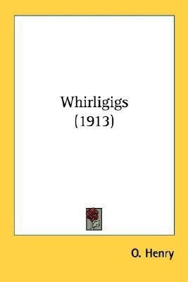 Whirligigs (1913)(English, Paperback, Henry O)