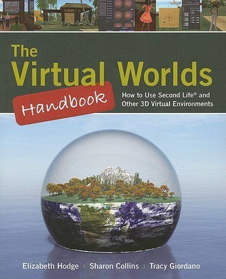 The Virtual Worlds Handbook: How to Use Second Life (R) and Other 3D Virtual Environments(English, Paperback, Hodge Elizabeth)