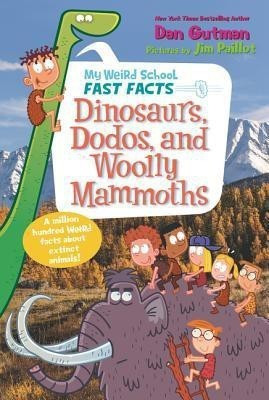 My Weird School Fast Facts: Dinosaurs, Dodos, and Woolly Mammoths(English, Paperback, Gutman Dan)