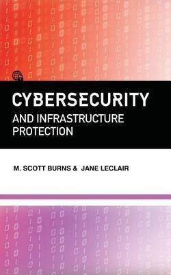 Cybersecurity and Infrastructure Protection(English, Paperback, Burns M Scott)