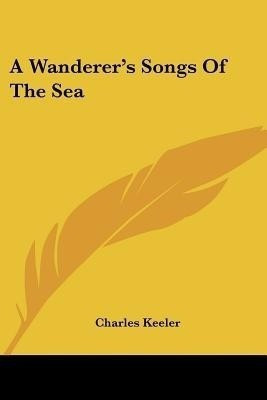 A Wanderer's Songs Of The Sea(English, Paperback, Keeler Charles)