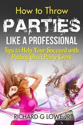 How to Throw Parties Like a Professional(English, Paperback, Lowe Richard G Jr)