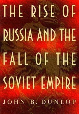 The Rise of Russia and the Fall of the Soviet Empire(English, Paperback, Dunlop John B.)