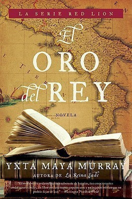 El oro del rey(Spanish, Paperback, Maya Murray Yxta)