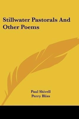 Stillwater Pastorals And Other Poems(English, Paperback, Shivell Paul)
