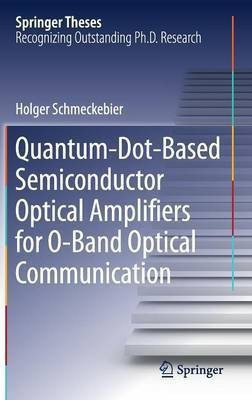 Quantum-Dot-Based Semiconductor Optical Amplifiers for O-Band Optical Communication(English, Hardcover, Schmeckebier Holger)