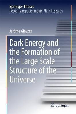Dark Energy and the Formation of the Large Scale Structure of the Universe(English, Hardcover, Gleyzes Jerome)