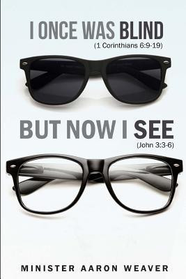 I Once Was Blind, But Now I See(English, Paperback, Weaver Min Aaron)
