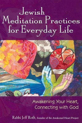 Jewish Meditation Practices for Everyday Life(English, Hardcover, Roth Jeff Rabbi)