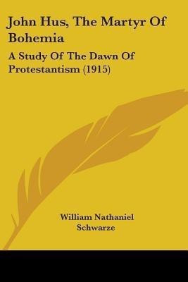 John Hus, The Martyr Of Bohemia(English, Paperback, Schwarze William Nathaniel)