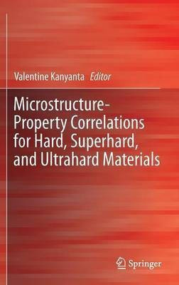 Microstructure-Property Correlations for Hard, Superhard, and Ultrahard Materials(English, Hardcover, unknown)