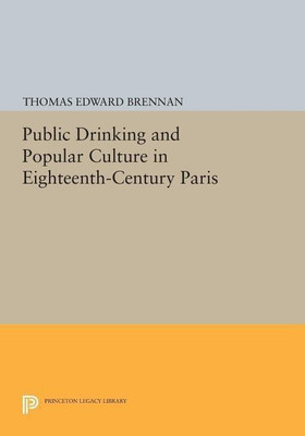 Public Drinking and Popular Culture in Eighteenth-Century Paris(English, Paperback, Brennan Thomas Edward)