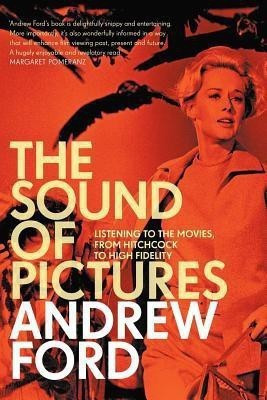 The Sound of Pictures: Listening to the Movies, from Hitchcock to High Fidelity(English, Paperback, Andrew Ford)