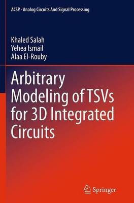 Arbitrary Modeling of TSVs for 3D Integrated Circuits(English, Paperback, Salah Khaled)