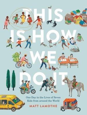 This Is How We Do It: One Day in the Lives of Seven Kids from around the World(English, Hardcover, Lamothe Matt)