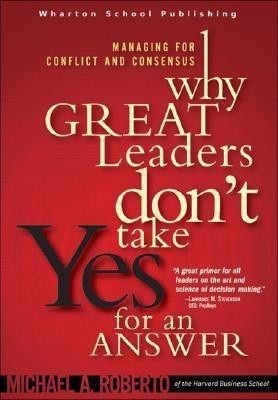 Why Great Leaders Don't Take Yes for an Answer(English, Hardcover, Roberto Michael A.)