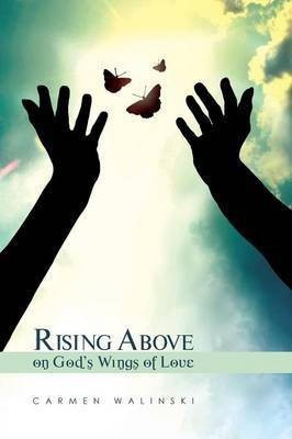 Rising Above on God's Wings of Love(English, Paperback, Walinski Carmen)