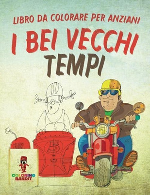 I Bei Vecchi Tempi(Italian, Paperback, Coloring Bandit)