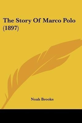 The Story Of Marco Polo (1897)(English, Paperback, Brooks Noah Professor)