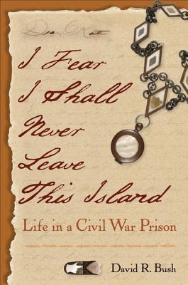 I Fear I Shall Never Leave This Island(English, Paperback, Bush David R.)