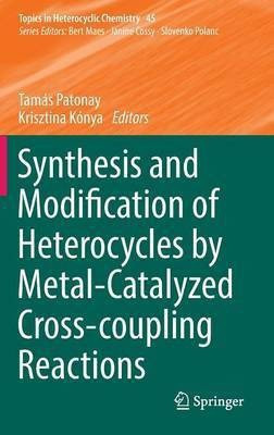 Synthesis and Modification of Heterocycles by Metal-Catalyzed Cross-coupling Reactions(English, Hardcover, unknown)