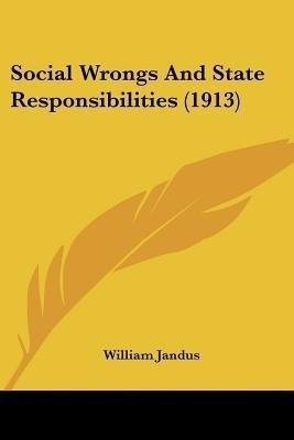 Social Wrongs And State Responsibilities (1913)(English, Paperback, Jandus William)