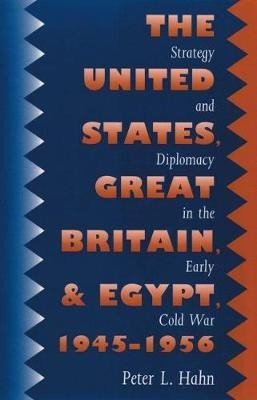 The United States, Great Britain, and Egypt, 1945-1956(English, Hardcover, Hahn Peter L.)