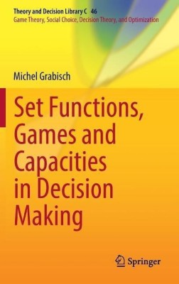 Set Functions, Games and Capacities in Decision Making(English, Hardcover, Grabisch Michel)