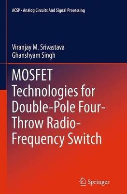 MOSFET Technologies for Double-Pole Four-Throw Radio-Frequency Switch(English, Paperback, Srivastava Viranjay M.)