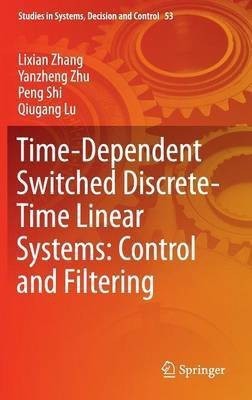 Time-Dependent Switched Discrete-Time Linear Systems: Control and Filtering(English, Hardcover, Zhang Lixian)