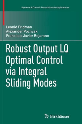 Robust Output LQ Optimal Control via Integral Sliding Modes(English, Paperback, Fridman Leonid)