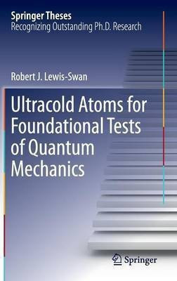 Ultracold Atoms for Foundational Tests of Quantum Mechanics(English, Hardcover, Lewis-Swan Robert J.)