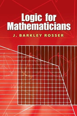 Logic for Mathematicians(English, Paperback, Rosser J Barkley Jr.)