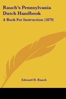 Rauch's Pennsylvania Dutch Handbook(English, Paperback, Rauch Edward H)