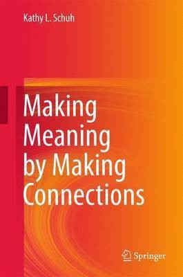 Making Meaning by Making Connections(English, Hardcover, Schuh Kathy L.)