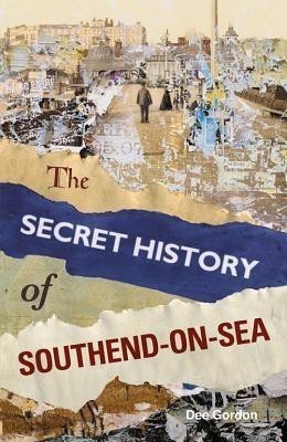 The Secret History of Southend-on-Sea(English, Paperback, Gordon Dee)