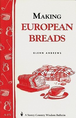 Making European Breads(English, Paperback, Andrews Glenn)