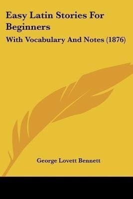 Easy Latin Stories For Beginners(English, Paperback, Bennett George Lovett)